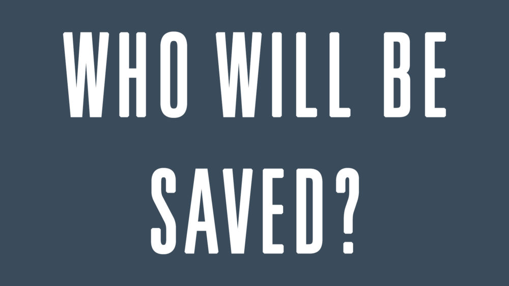 Who Will Be Saved?